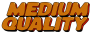 Medium Quality
